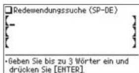 Redewendungssuche (SP-DE) {- } { } •Geben Sie bis zu 3 Wörter ein und drücken Sie [ENTER]