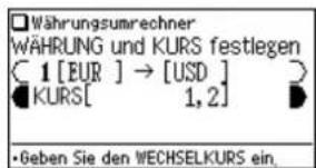 Währungsumrechner WÄHRUNG und KURS festlegen C 1 [EUR ] → [USD ] KURS[ 1,2] •Geben Sie den WECHSELKURS ein.