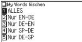 My Words löschen 1 ALLES 2 Nur EN-DE 3 Nur DE-EN 4 Nur SP-DE 5 Nur DE-SP