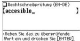 Rechtschreibprüfung (EN-DE) [accessible_ ] •Geben Sie das zu überprüfende Wort ein und drücken Sie [ENTER].