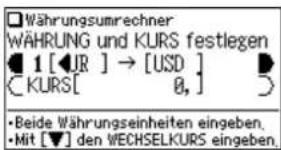Währungsumrechner WÄHRUNG und KURS festlegen 1 [JR] → [USD] [KURS[ 0, ] Beide Währungseinheiten eingeben, Mit [▼] den WECHSELKURS eingeben.