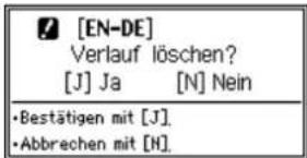 [EN-DE] Verlauf löschen? [J] Ja [N] Nein •Bestätigen mit [J]. •Abbrechen mit [H]