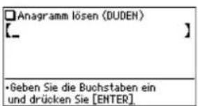 Anagramm lösen (DUDEN) [__] •Geben Sie die Buchstaben ein und drücken Sie [ENTER]