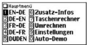 Hauptmenü 1 EN-DE 8 Zusatz-Infos 2 DE-EN 7 Taschenrechner 3 FR-DE 8 Umrechnen 4 DE-FR 9 Einstellungen 5 DUDEN 0 Auto-Demo
