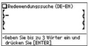 Redewendungssuche (DE-EN) [—] [—] [—] •Geben Sie bis zu 3 Wörter ein und drücken Sie [ENTER]