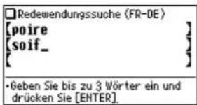 Redewendungssuche (FR-DE) [poire ] [soif_ ] [ ] • Geben Sie bis zu 3 Wörter ein und drücken Sie [ENTER]