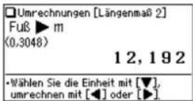 □Umrechnungen [Längenmaß 2] Fuß ► m (0,3048) 12, 192 • Wählen Sie die Einheit mit [▼], umrechnen mit [◀] oder [▶]