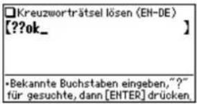 □Kreuzworträtsel lösen (EH-DE) [??ok_ ] •Bekannte Buchstaben eingeben,~?"_ für gesuchte, dann [ENTER] drücken.