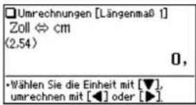 □Umrechnungen [Längenmaß 1] Zoll ⇔ cm (2,54) 0, •Wählen Sie die Einheit mit [▼], umrechnen mit [◀] oder [▶]