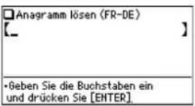 Anagramm lösen (FR-DE) [__] •Geben Sie die Buchstaben ein und drücken Sie [ENTER]