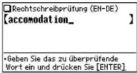 □Rechtschreibprüfung (EN-DE) [accomodation_ ] •Geben Sie das zu überprüfende Wort ein und drücken Sie [ENTER]
