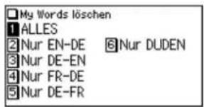 My Words löschen 1 ALLES 2 Nur EN-DE 5 Nur DUDEN 3 Nur DE-EN 4 Nur FR-DE 5 Nur DE-FR
