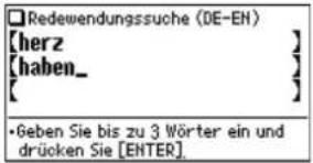 Redewendungssuche (DE-EN) [herz] [haben_] [ ] •Geben Sie bis zu 3 Wörter ein und drücken Sie [ENTER]