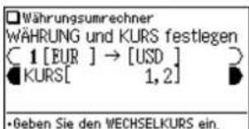 Währungsumrechner WÄHRUNG und KURS festlegen [1 [EUR] → [USD] KURS[ 1,2] •Geben Sie den WECHSELKURS ein.