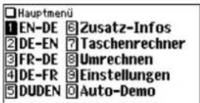 Hauptmenü 1 EN-DE 8 Zusatz-Infos 2 DE-EN 7 Taschenrechner 3 FR-DE 8 Umrechnen 4 DE-FR 9 Einstellungen 5 DUDEN 0 Auto-Demo