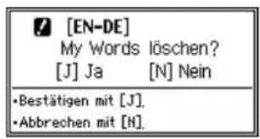 [EN-DE] My Words löschen? [J] Ja [N] Nein •Bestätigen mit [J]. •Abbrechen mit [H]