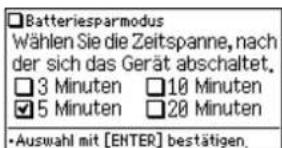 Batteriesparmodus Wählen Sie die Zeitspanne, nach der sich das Gerät abschaltet. 3 Minuten 10 Minuten 5 Minuten 20 Minuten • Auswahl mit [ENTER] bestätigen.