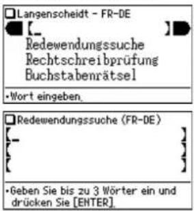 Langenscheidt - FR-DE [ ] Redewendungssuche Rechtschreibprüfung Buchstabenrätsel •Wort eingeben. Redewendungssuche (FR-DE) { } { } •Geben Sie bis zu 3 Wörter ein und drücken Sie [ENTER]