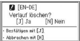 [EN-DE] Verlauf löschen? [J] Ja [N] Nein • Bestätigen mit [J]. • Abbrechen mit [H]