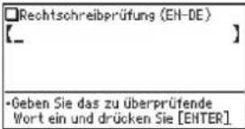 □Rechtschreibprüfung (EN-DE) [__] •Geben Sie das zu überprüfende Wort ein und drücken Sie [ENTER]
