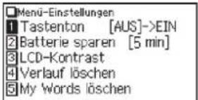 Menu-Einstellungen 1 Tastenton [AUS]->EIN 2 Batterie sparen [5 min] 3 LCD-Kontrast 4 Verlauf löschen 5 My words löschen