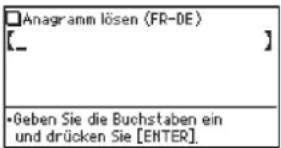 Anagramm lösen (FR-DE) [__] •Geben Sie die Buchstaben ein und drücken Sie [ENTER].