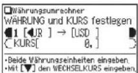 Währungsumrechner WÄHRUNG und KURS festlegen 1 [↓JR ] → [USD ] KURS[ 0, ] • Beide Währungseinheiten eingeben. • Mit [▼] den WECHSELKURS eingeben.