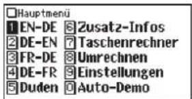 Hauptmenü 1 EN-DE 8 Zusatz-Infos 2 DE-EN 7 Taschenrechner 3 FR-DE 8 Umrechnen 4 DE-FR 9 Einstellungen 5 Duden 0 Auto-Demo
