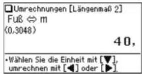 □ Umrechnungen [Längenmaß 2] Fuß ⇔ m (0,3048) 40, • Wählen Sie die Einheit mit [▼], umrechnen mit [◀] oder [▶]