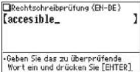 □Rechtsohreibprüfung (EN-DE) [accessible_ ] •Geben Sie das zu überprüfende Wort ein und drücken Sie [ENTER].