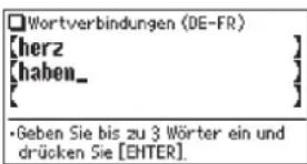 Wortverbindungen (DE-FR) [herz] [haben_] [ ] •Geben Sie bis zu 3 Wörter ein und drücken Sie [EHTER].