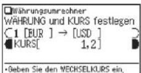Währungsumrechner WÄHRUNG und KURS festlegen 1 [EUR] → [USD] KURS[ 1,2] • Geben Sie den MECHSELKURS ein.