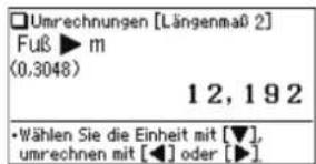 Umrechnungen [Längenmaß 2] Fuß ▶ m (0,3048) 12, 192 • Wählen Sie die Einheit mit [▼], umrechnen mit [◀] oder [▶]