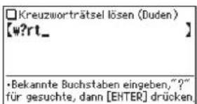 □ Kreuzworträtsel lösen (Duden) [w?rt_ ] • Bekannte Buchstaben eingeben, "?" für gesuchte, dann [EHTER] drücken