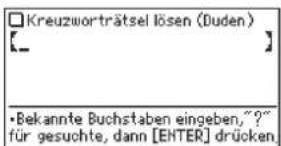 □ Kreuzworträtsel lösen (Duden) 【__】 • Bekannte Buchstaben eingeben, "?" für gesuchte, dann [EHTER] drücken