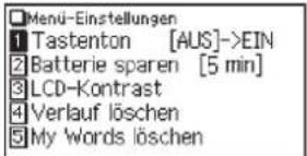 Menu-Einstellungen 1 Tastenton [AUS]->EIN 2 Batterie sparen [5 min] 3 LCD-Kontrast 4 Verlauf löschen 5 My Words löschen