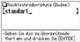 Rechtsohreibprüfung (Duden) [standart_] • Geben Sie das zu überprüfende Wort ein und drücken Sie [ENTER]