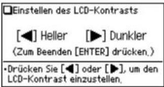 Einstellen des LCD-Kontrasts [◀] Heller [▶] Dunkler
