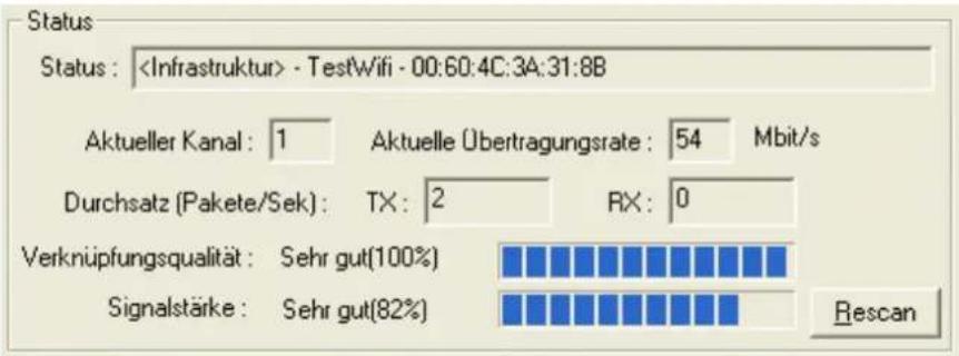 Status Status: - TestWifi - 00:60:4C:3A:31:8B Aktueller Kanal: 1 Aktuelle Übertragungsrate: 54 Mbit/s Durchsatz (Pakete/Sek): TX: 2 RX: 0 Verknüpfungsqualität: Sehr gut(100%) Signalstärke: Sehr gut(82%) Rescan