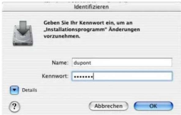 Identifizieren Geben Sie Ihr Kennwort ein, um an „Installationsprogramm“ Änderungen vorzunehmen. Name: dupont Kennwort: ............. Details ? Abbrechen OK