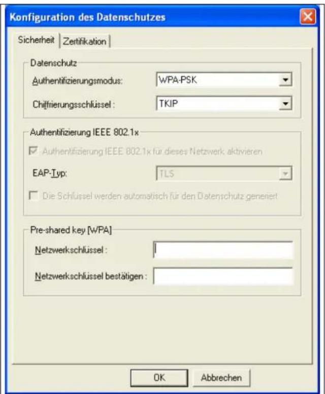 Konfiguration des Datenschutzes Sicherheit | Zertifikation | Datenschutz Authentifizierungsmodus: WPA-PSK Chiffrierungsschlüssel: TKIP Authentifizierung IEEE 802.1x Authentifizierung IEEE 802.1x für dieses Netzwerk aktivieren EAP-Typ: TLS Die Schlüssel werden automatisch für den Datenschutz genenet Pre-shared key [wPA] Netzwerkschlüssel: Netzwerkschlüssel bestätigen :