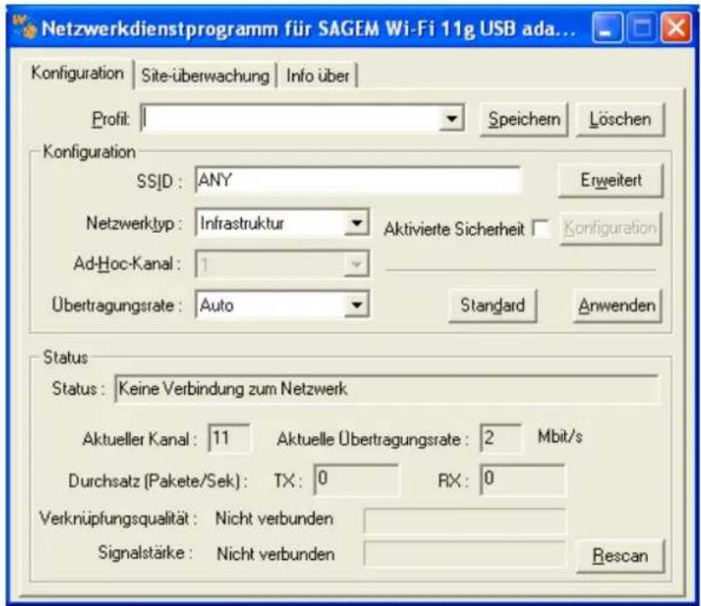 Netzwerkdenstprogramm für SAGEM Wi-Fi 11g USB ada... Konfiguration | Site-überwachung | Info über | Profit: 1 Speichern Löschen Konfiguration SSID: ANY Erweitert Netzwerktyp: Infrastruktur Aktivierte Sicherheit Konfiguration Ad-Hoc-Kanal: 1 Übertragungsrate: Auto Standard Anwenden Status Status: Keine Verbindung zum Netzwerk Aktueller Kanal: 11 Aktuelle Übertragungsrate: 2 Mbit/s Durchsatz (Pakete/Sek): TX: 0 RX: 0 Verknüpfungsqualität: Nicht verbunden Signalstärke: Nicht verbunden Rescan