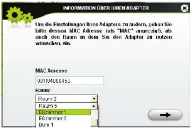 INFORMATION ÜBER IHREN ADAPTER Um die Einstellungen Ihres Adapters zu ändern, geben Sie bitte dessen MAC Adresse (als "MAC" angezeigt), als auch den Raum in dem Sie den Adaptor zu nutzen wünschen, ein. MAC Adresse 001f84000450 Raum: Raum 2 Raum 6 EBzimmer 1 EBzimmer 2 Büro 1