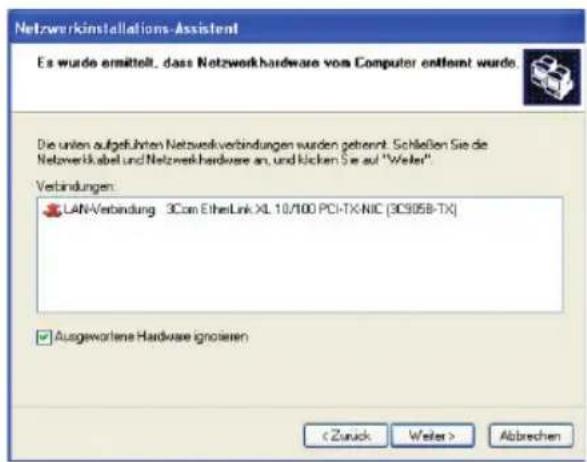 Netzwerkinstallations-Assistent Es wurde ermittelt, dass Netzwerkhardware vom Computer entfällt wurde. Die unten aufgeführten Netzwerkverbindungen wurden gehalten. Schließen Sie die Netzwerkabel und Netzwerkhardware an, und klicken Sie auf "Welter". Verbindungen: LAN-Verbindung 3Com EtherLink XL 10/100 PCI-TX-NIC (3CS05B-TX) Ausgewortene Hardware ignolieren < Zurück Weiter > Abbrechen