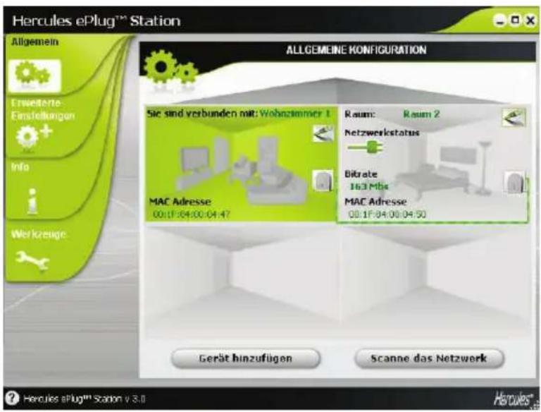 Hercules ePlug™ Station Allgemein Erweitere Einstellungen Info Werkzeuge ALLGEMEINE KONFIGURATION Sie sind verbunden mit: Wohnzimmer 1 MAC Adresse 00:15:04:00:04:47 Raum: Raum 2 Netzwerkstatus Bitrate 163 Mbs MAC Adresse 00:15:04:00:04:50 Gerät hinzufügen Scanne das Netzwerk ? Hercules ePlug™ Station v 8.0
