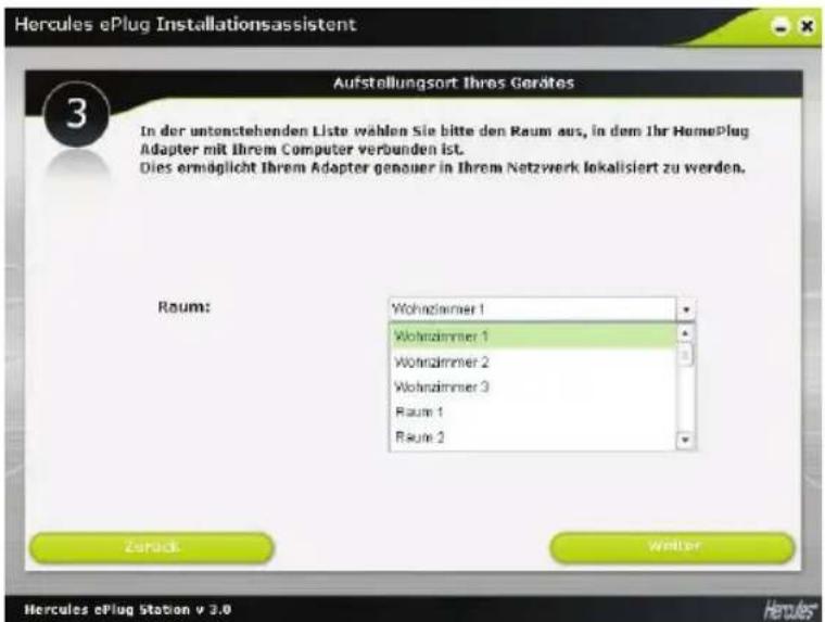 Hercules ePlug Installationsassistent Aufstellungsort Ihres Gerätes 3 In der untenstehenden Liste wählen Sie bitte den Raum aus, in dem Ihr HomePlug Adapter mit Ihrem Computer verbunden ist. Dies ermöglicht Ihrem Adapter genauer in Ihrem Netzwerk lokalisiert zu werden. Raum: Wohnzimmer 1 Wohnzimmer 1 Wohnzimmer 2 Wohnzimmer 3 Raum 1 Raum 2 Zurück Weltter Hercules ePlug Station v 3.0