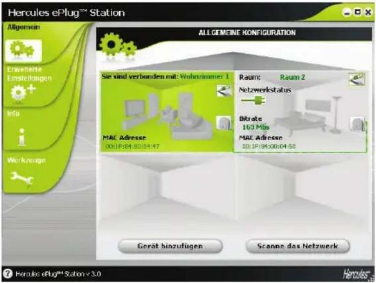 Hercules ePlug™ Station Allgemeine KONFIGURATION Allgemeine KONFIGURATION Sie sind verbunden mit: Wohnzimmer 1 RAUM: Raum 2 Netzwerkstatus MAC Adresse 00:1F:04:00:04:47 Bitrate 163 Mbs MAC Adresse 00:1F:04:00:04:50 Gerat hinzufügen Scanne das Netzwerk ? Hercules ePlug™ Station v 3.0