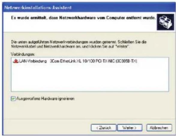 Netzwerkinstallations-Assistent Es wurde ermittelt, dass Netzwerkhardware vom Computer entfernt wurde. Die unten aufgeführten Netzwerkverbindungen wurden geterrnet. Schließen Sie die Netzwerkklabel und Netzwerkhardware an. und klicken Sie auf "Weiter". Verbindungen: LAN-Verbindung 3Com EtherLink XL 10/100 PCI-TX NIC (3C905B-TX) Ausgewolfene Hardware ignorieren < Zurück Weiter > Abbrechen