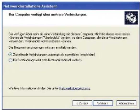 Netzwerkinstallations Assistent Der Computer verfügt über mehrere Verbindungen. Sie verfügen über mehr als eine Verbindung mit diesem Computer. Mit Hilfe dieses Assistenten können die Verbindungen "Überbrückt" werden, so das Computer, die diese Verbindungen verwenden, miteinander kommunzahlen können. Die Netzwerkverbindungen müssen ermittelte werden. Zutreffende Verbindungen automatisch auswählen (emplahlen) Die Verbindungen mit dem Netzwerk manuell wählen Weitere Informationen finden Sie unter Netzwerküberbrücktung. < Zurück Weiter > Abbrevchen
