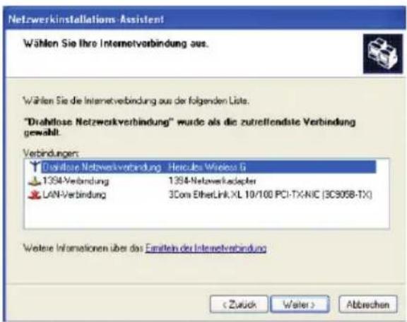Netzwerkinstallations Assistent Wählen Sie Ihre Internetverbindung aus. Wählen Sie die Internetverbindung aus der folgenden Lists. "Disikilose Netzwerkverbindung" wurde als die zutreffendste Verbindung gewählt. Verbindungen: 1. Diskilose Netzwerkverbindung - Hercules Wireless G 1394-Verbindung 1394-Networkadapter LAN-Verbindung 3Com EtherLink-XL 10/100 PCI-TX-NIC (3C905B-TX) Weitere Informationen über das Emitteln der Internetverbindung < Zurück Weiter > Abtrechen